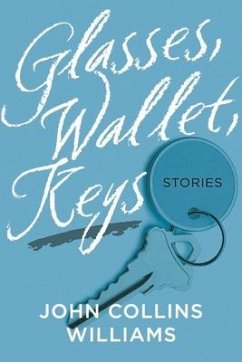 Glasses, Wallet, Keys: Stories - Williams, John Collins