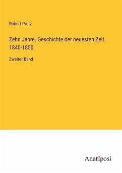 Zehn Jahre. Geschichte der neuesten Zeit. 1840-1850 - Prutz, Robert