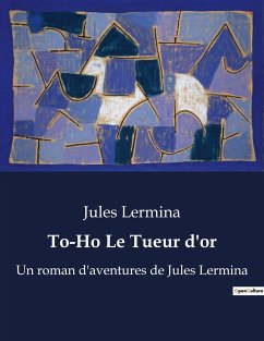 To-Ho Le Tueur d'or - Lermina, Jules