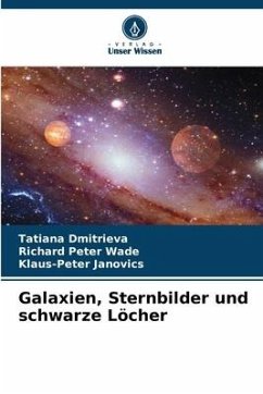 Galaxien, Sternbilder und schwarze Löcher - Dmitrieva, Tatiana;Wade, Richard Peter;Janovics, Klaus-Peter