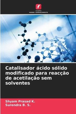 Catalisador ácido sólido modificado para reacção de acetilação sem solventes - K., Shyam Prasad;B. S., Surendra