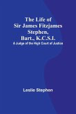 The Life of Sir James Fitzjames Stephen, Bart., K.C.S.I.