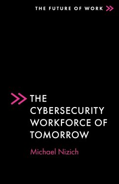 The Cybersecurity Workforce of Tomorrow - Nizich, Michael