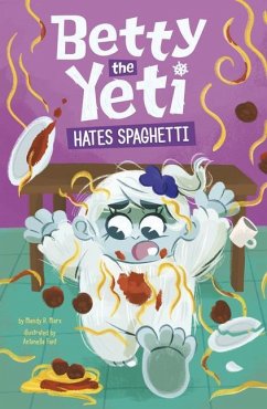 Betty the Yeti Hates Spaghetti - Marx, Mandy R