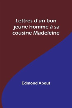 Lettres d'un bon jeune homme à sa cousine Madeleine - About, Edmond