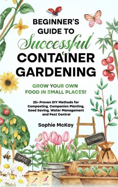 Beginner's Guide to Successful Container Gardening - Mckay, Sophie