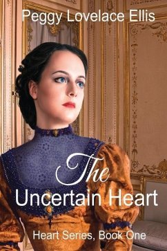 The Uncertain Heart: Heart Series, Book One - Ellis, Peggy Lovelace