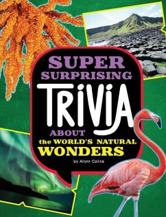 Super Surprising Trivia about the World's Natural Wonders - Collins, Ailynn