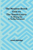 The Meadow-Brook Girls on the Tennis Courts; Or, Winning Out in the Big Tournament