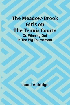 Cover The Meadow-Brook Girls on the Tennis Courts; Or, Winning Out in the Big Tournament