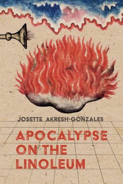 Apocalypse on the Linoleum - Akresh-Gonzales, Josette