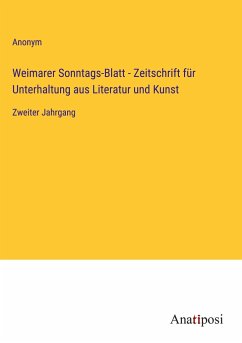 Weimarer Sonntags-Blatt - Zeitschrift für Unterhaltung aus Literatur und Kunst - Anonym