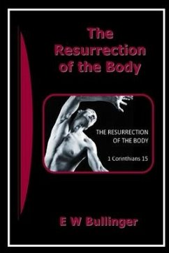 The Resurrection of the Body - Bullinger, E. W.