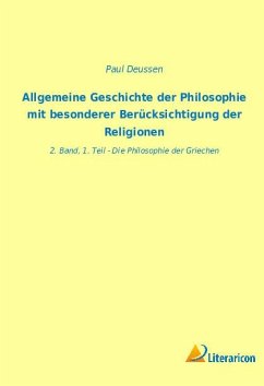 Allgemeine Geschichte der Philosophie mit besonderer Berücksichtigung der Religionen - Deussen, Paul