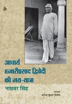 Acharya Hazari Prasad Dwivedi Ki Jai Yatra - Singh, Namvar; Gyanendra, Ed; Santosh, Kumar
