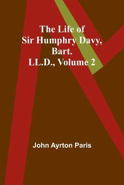 The Life of Sir Humphry Davy, Bart. LL.D., Volume 2 - Ayrton Paris, John
