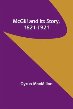 McGill and its Story, 1821-1921 - Macmillan, Cyrus