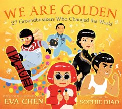 We Are Golden: 27 Groundbreakers Who Changed the World - Chen, Eva