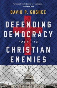 Defending Democracy from Its Christian Enemies - Gushee, David P