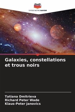 Galaxies, constellations et trous noirs - Dmitrieva, Tatiana;Wade, Richard Peter;Janovics, Klaus-Peter