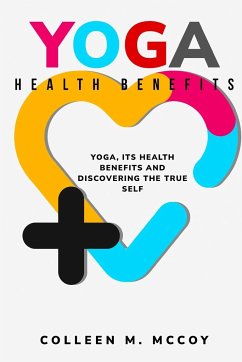 Yoga, its health benefits and discovering the true self - Mccoy, Colleen M.