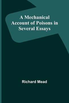 A Mechanical Account of Poisons in Several Essays - Mead, Richard