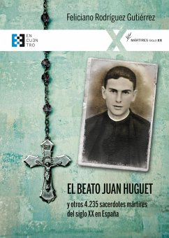 El beato Juan Huguet y otros 4235 sacerdotes, mártires del siglo XX en España (eBook, ePUB) - Rodríguez Gutiérrez, Feliciano