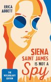 Siena Saint James Is Not a Spy: The Vocabulary Edition (eBook, ePUB)