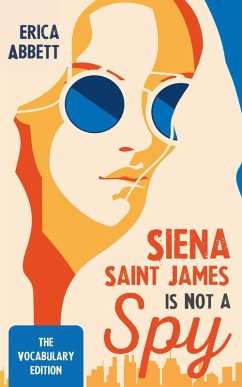 Siena Saint James Is Not a Spy: The Vocabulary Edition (eBook, ePUB) - Abbett, Erica