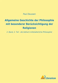 Allgemeine Geschichte der Philosophie mit besonderer Berücksichtigung der Religionen - Deussen, Paul