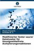 Modifizierter fester saurer Katalysator für lösungsmittelfreie Acetylierungsreaktionen