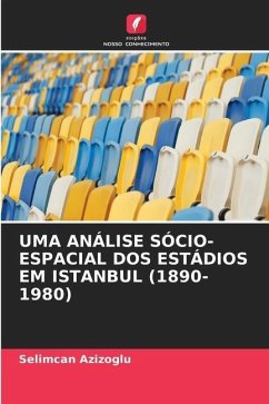 UMA ANÁLISE SÓCIO-ESPACIAL DOS ESTÁDIOS EM ISTANBUL (1890-1980) - Azizoglu, Selimcan