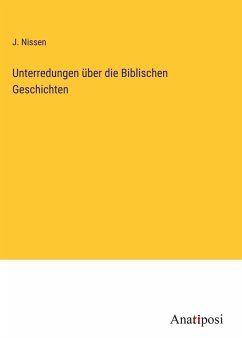 Unterredungen über die Biblischen Geschichten - Nissen, J.