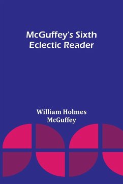 McGuffey's Sixth Eclectic Reader - Holmes McGuffey, William