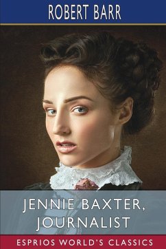 Jennie Baxter, Journalist (Esprios Classics) - Barr, Robert