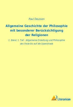 Allgemeine Geschichte der Philosophie mit besonderer Berücksichtigung der Religionen - Deussen, Paul