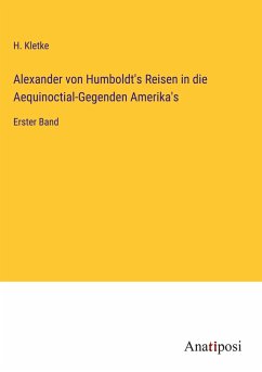 Alexander von Humboldt's Reisen in die Aequinoctial-Gegenden Amerika's - Kletke, H.