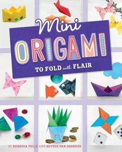 Mini Origami to Fold with Flair - Felix, Rebecca; Oosbree, Ruthie van
