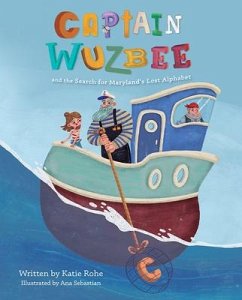 Captain Wuzbee and the Search for Maryland's Lost Alphabet - Rohe, Katie