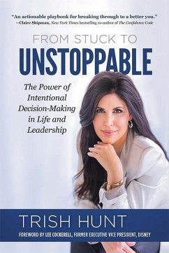 From Stuck to Unstoppable: The Power of Intentional Decision-Making in Life and Leadership - Hunt, Trish