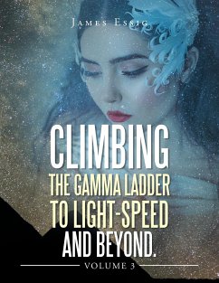 Climbing the Gamma Ladder to Light-Speed and Beyond Volume 3 - Essig, James