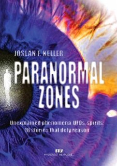 Paranormal zones: Unexplained phenomena, UFOs, spirits: 18 stories that defy reason - Keller, Joslan F.