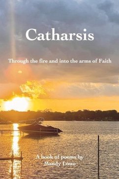 Catharsis: Through the Fire and Into the Arms of Faith - Lowe, Mandy