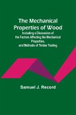 The Mechanical Properties of Wood; Including a Discussion of the Factors Affecting the Mechanical Properties, and Methods of Timber Testing