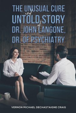 The Unusual Cure and Untold Story of Dr. John Langone, Dr. of Psychiatry - dechastaigne Craig, Vernon Michael