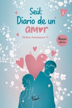 Seúl: Diario de un amor: ¡Una historia tan romántica que te erizará la piel! - G, Melina Fuenmayor