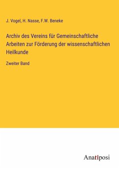 Archiv des Vereins für Gemeinschaftliche Arbeiten zur Förderung der wissenschaftlichen Heilkunde - Vogel, J.; Nasse, H.; Beneke, F. W.