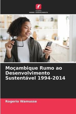 Moçambique Rumo ao Desenvolvimento Sustentável 1994-2014 - Wamusse, Rogerio