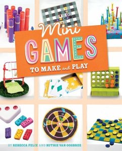 Mini Games to Make and Play - Felix, Rebecca; Oosbree, Ruthie van