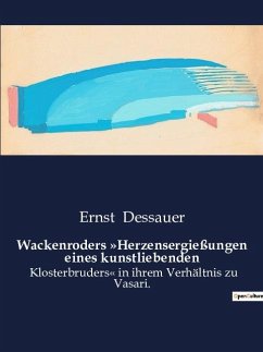 Wackenroders »Herzensergießungen eines kunstliebenden - Dessauer, Ernst